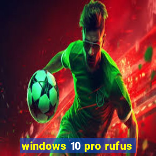 windows 10 pro rufus